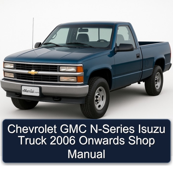 Chevrolet GMC N-Series Isuzu Truck 2006 Onwards Shop Manual