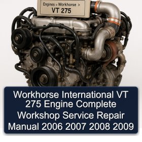 Workhorse International VT 275 Engine Complete Workshop Service Repair Manual 2006 2007 2008 2009