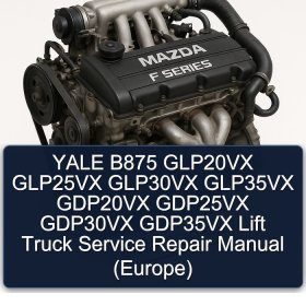 YALE B875 GLP20VX GLP25VX GLP30VX GLP35VX GDP20VX GDP25VX GDP30VX GDP35VX Lift Truck Service Repair Manual (Europe)