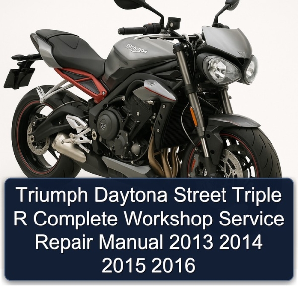 Triumph Daytona Street Triple R Complete Workshop Service Repair Manual 2013 2014 2015 2016