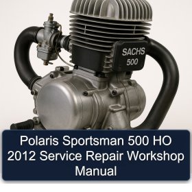 Polaris Sportsman 500 HO 2012 Service Repair Workshop Manual