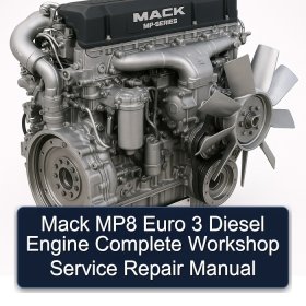 Mack MP8 Euro 3 Diesel Engine Complete Workshop Service Repair Manual