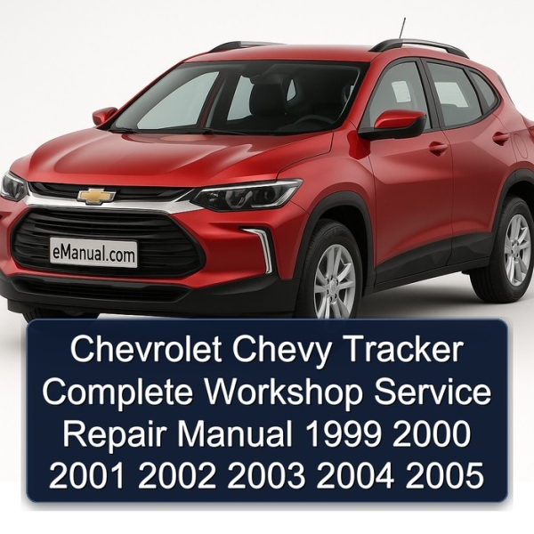 Chevrolet Chevy Tracker Complete Workshop Service Repair Manual 1999 2000 2001 2002 2003 2004 2005