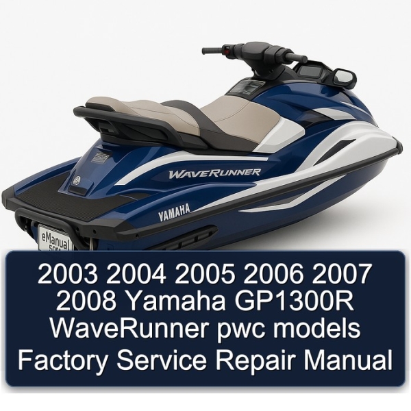 2003 2004 2005 2006 2007 2008 Yamaha GP1300R WaveRunner pwc models Factory Service Repair Manual