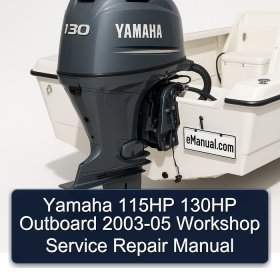 Yamaha 115HP 130HP Outboard 2003-05 Workshop Service Repair Manual