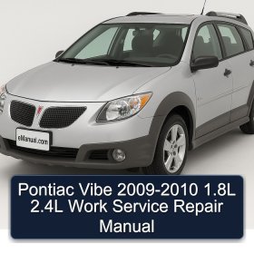 Pontiac Vibe 2009-2010 1.8L 2.4L Work Service Repair Manual