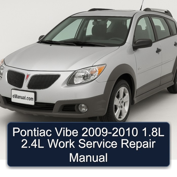 Pontiac Vibe 2009-2010 1.8L 2.4L Work Service Repair Manual