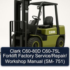 Clark C60-80D C60-75L Forklift Factory Service/Repair/ Workshop Manual (SM- 751)