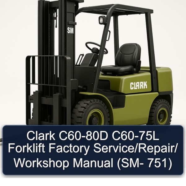 Clark C60-80D C60-75L Forklift Factory Service/Repair/ Workshop Manual (SM- 751)