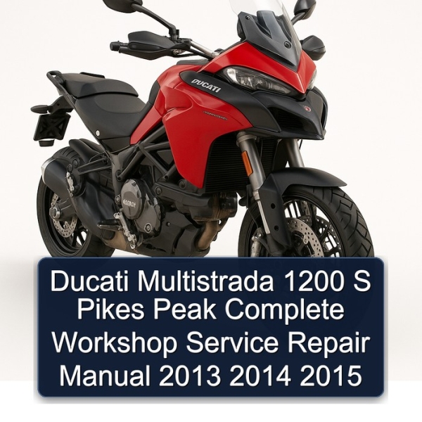 Ducati Multistrada 1200 S Pikes Peak Complete Workshop Service Repair Manual 2013 2014 2015