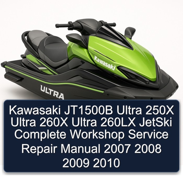 Kawasaki JT1500B Ultra 250X Ultra 260X Ultra 260LX JetSki Complete Workshop Service Repair Manual 2007 2008 2009 2010
