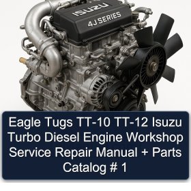 Eagle Tugs TT-10 TT-12 Isuzu Turbo Diesel Engine Workshop Service Repair Manual + Parts Catalog # 1