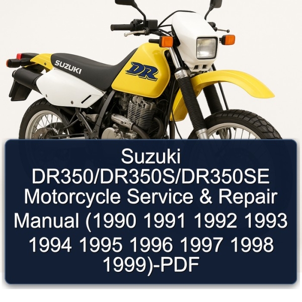 Suzuki DR350/DR350S/DR350SE Motorcycle Service & Repair Manual (1990 1991 1992 1993 1994 1995 1996 1997 1998 1999)-PDF