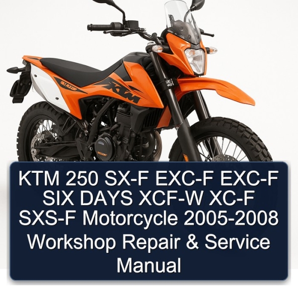 KTM 250 SX-F EXC-F EXC-F SIX DAYS XCF-W XC-F SXS-F Motorcycle 2005-2008 Workshop Repair & Service Manual
