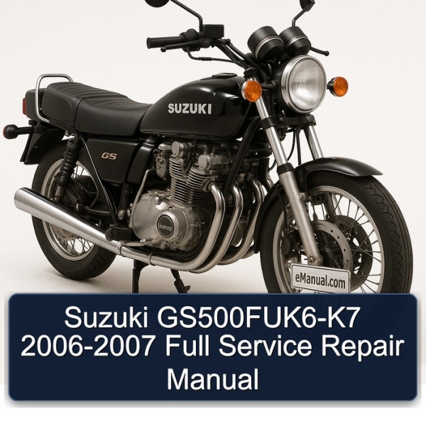 Suzuki GS500FUK6-K7 2006-2007 Full Service Repair Manual