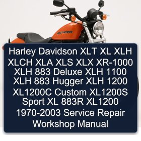 Harley Davidson XLT XL XLH XLCH XLA XLS XLX XR-1000 XLH 883 Deluxe XLH 1100 XLH 883 Hugger XLH 1200 XL1200C Custom XL1200S Sport XL 883R XL1200 1970-2003 Service Repair Workshop Manual