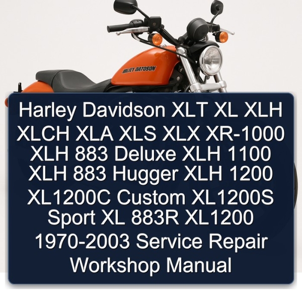 Harley Davidson XLT XL XLH XLCH XLA XLS XLX XR-1000 XLH 883 Deluxe XLH 1100 XLH 883 Hugger XLH 1200 XL1200C Custom XL1200S Sport XL 883R XL1200 1970-2003 Service Repair Workshop Manual