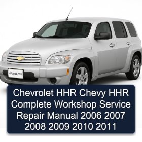 Chevrolet HHR Chevy HHR Complete Workshop Service Repair Manual 2006 2007 2008 2009 2010 2011