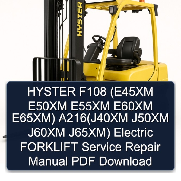 HYSTER F108 (E45XM E50XM E55XM E60XM E65XM) A216(J40XM J50XM J60XM J65XM) Electric FORKLIFT Service Repair Manual PDF Download