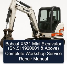Bobcat X331 Mini Excavator (SN.511920001 & Above) Complete Workshop Service Repair Manual