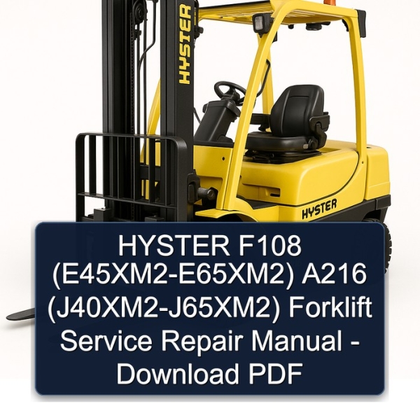 HYSTER F108 (E45XM2-E65XM2) A216 (J40XM2-J65XM2) Forklift Service Repair Manual - Download PDF
