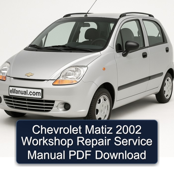 Chevrolet Matiz 2002 Workshop Repair Service Manual PDF Download