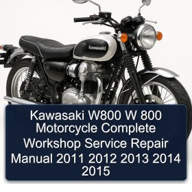 Kawasaki W800 W 800 Motorcycle Complete Workshop Service Repair Manual 2011 2012 2013 2014 2015