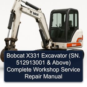 Bobcat X331 Excavator (SN. 512913001 & Above) Complete Workshop Service Repair Manual