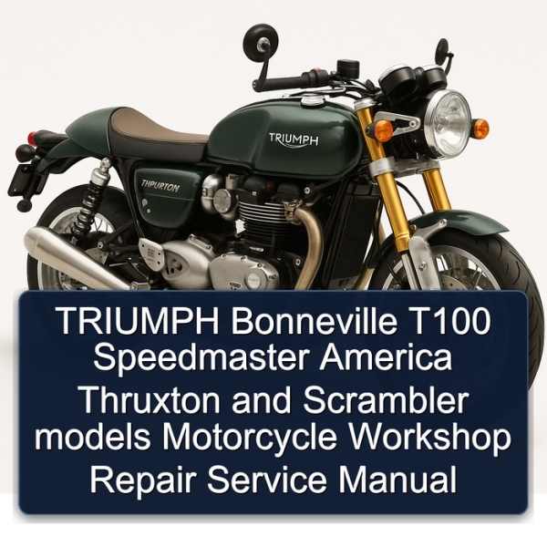 TRIUMPH Bonneville T100 Speedmaster America Thruxton and Scrambler models Motorcycle Workshop Repair Service Manual