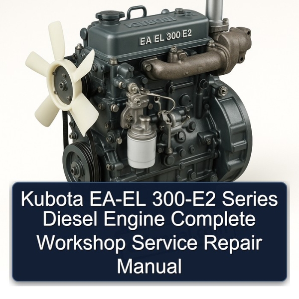 Kubota EA-EL 300-E2 Series Diesel Engine Complete Workshop Service Repair Manual