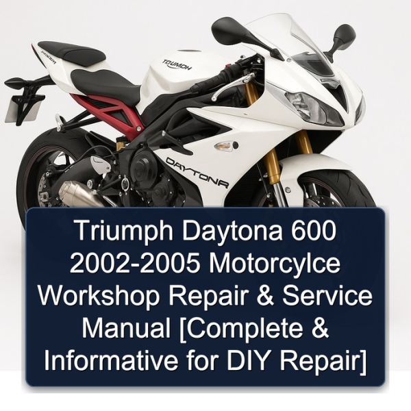 Triumph Daytona 600 2002-2005 Motorcylce Workshop Repair & Service Manual [Complete & Informative for DIY Repair]