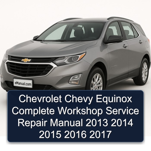 Chevrolet Chevy Equinox Complete Workshop Service Repair Manual 2013 2014 2015 2016 2017