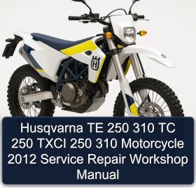 Husqvarna TE 250 310 TC 250 TXCI 250 310 Motorcycle 2012 Service Repair Workshop Manual
