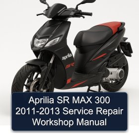 Aprilia SR MAX 300 2011-2013 Service Repair Workshop Manual