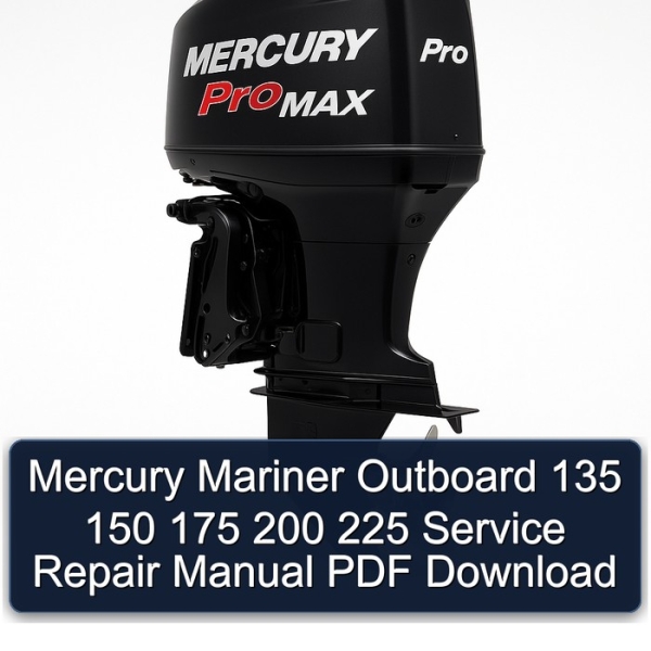 Mercury Mariner Outboard 135 150 175 200 225 Service Repair Manual PDF Download