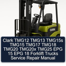 Clark TMG12 TMG13 TMG15s TMG15 TMG17 TMG18 TMG20 TMG20x TMG25 EPG 15 EPG 18 Forklift Trucks Service Repair Manual
