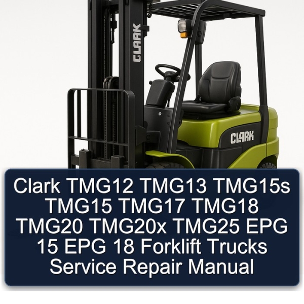 Clark TMG12 TMG13 TMG15s TMG15 TMG17 TMG18 TMG20 TMG20x TMG25 EPG 15 EPG 18 Forklift Trucks Service Repair Manual