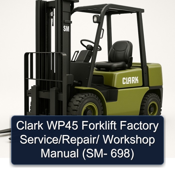 Clark WP45 Forklift Factory Service/Repair/ Workshop Manual (SM- 698)
