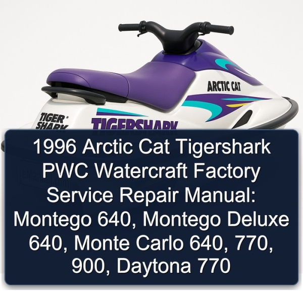 1996 Arctic Cat Tigershark PWC Watercraft Factory Service Repair Manual: Montego 640, Montego Deluxe 640, Monte Carlo 640, 770, 900, Daytona 770