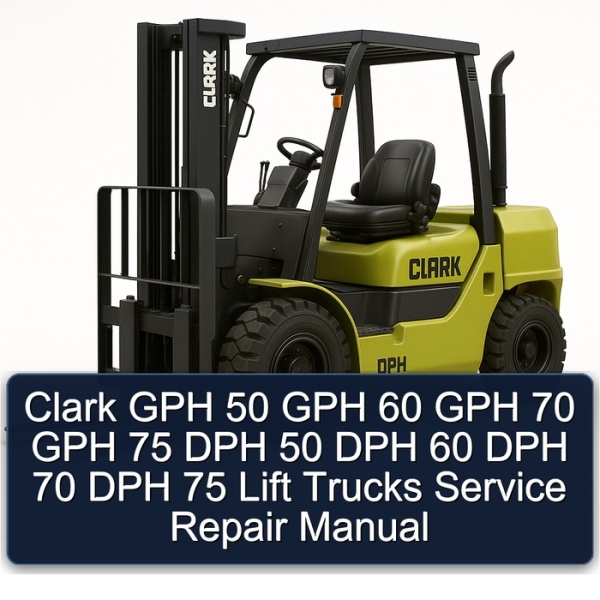 Clark GPH 50 GPH 60 GPH 70 GPH 75 DPH 50 DPH 60 DPH 70 DPH 75 Lift Trucks Service Repair Manual
