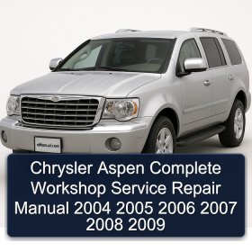 Chrysler Aspen Complete Workshop Service Repair Manual 2004 2005 2006 2007 2008 2009