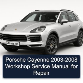 Porsche Cayenne 2003-2008 Workshop Service Manual for Repair