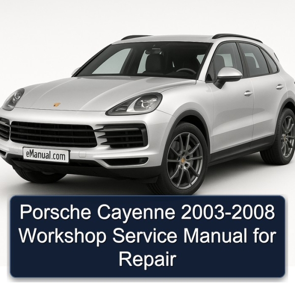 Porsche Cayenne 2003-2008 Workshop Service Manual for Repair
