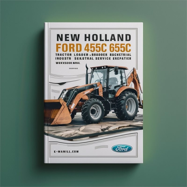 New Holland Ford 455C 555C 655C Tractor Loader Backhoe Industrial Service Repair Workshop Manual