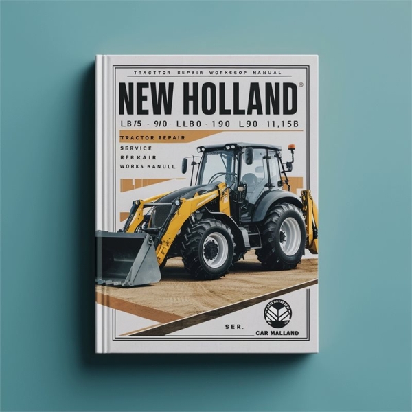 New Holland LB75B LB90 LB110 LB115B Tractor Backhoe Digger Loader Service Repair Workshop Manual PDF