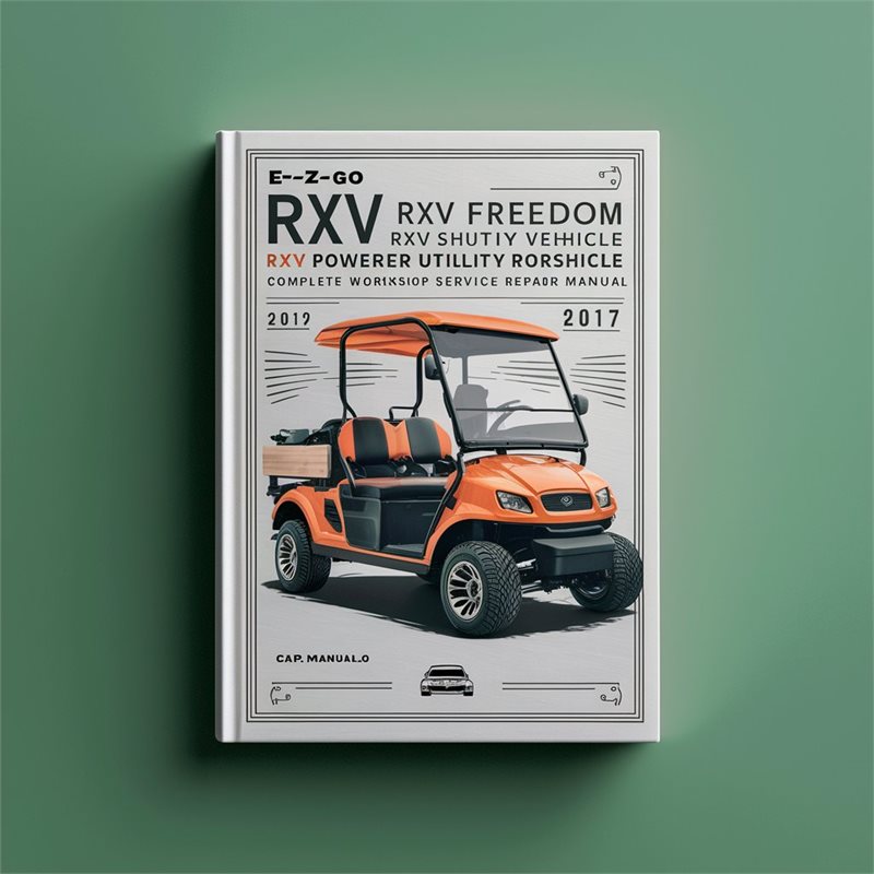 E-Z-GO RXV RXV Freedom RXV Shuttle 2+2 Electric Powered Utility Vehicle Complete Workshop Service Repair Manual 2009-2017