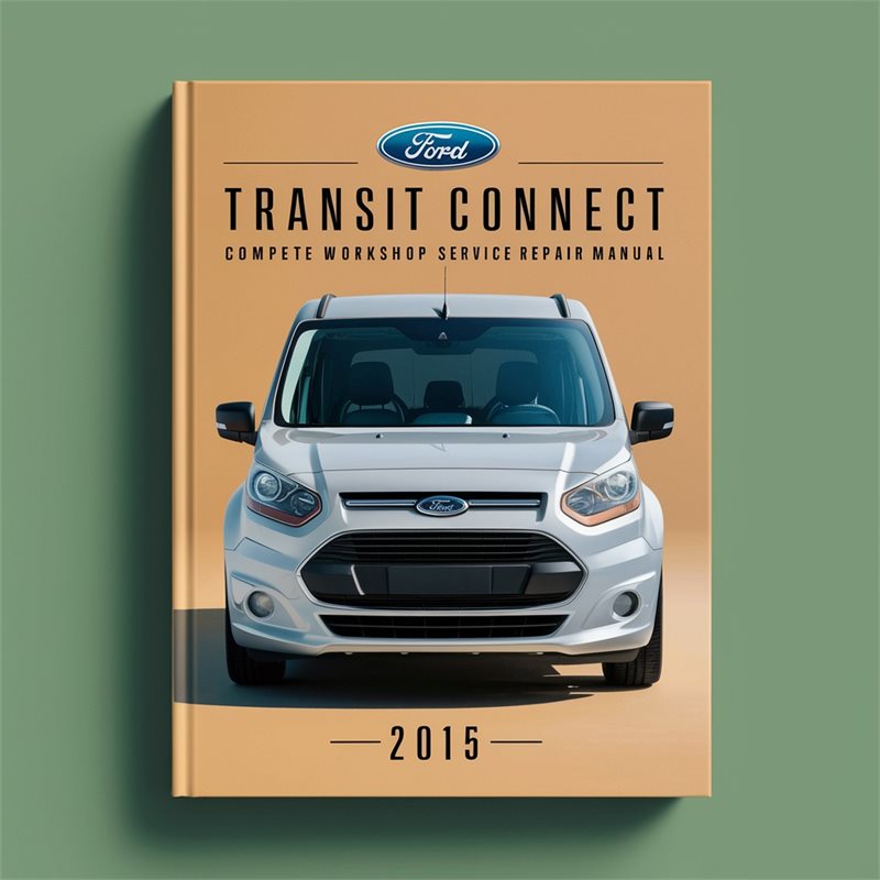 Ford Transit Connect Complete Workshop Service Repair Manual 2015