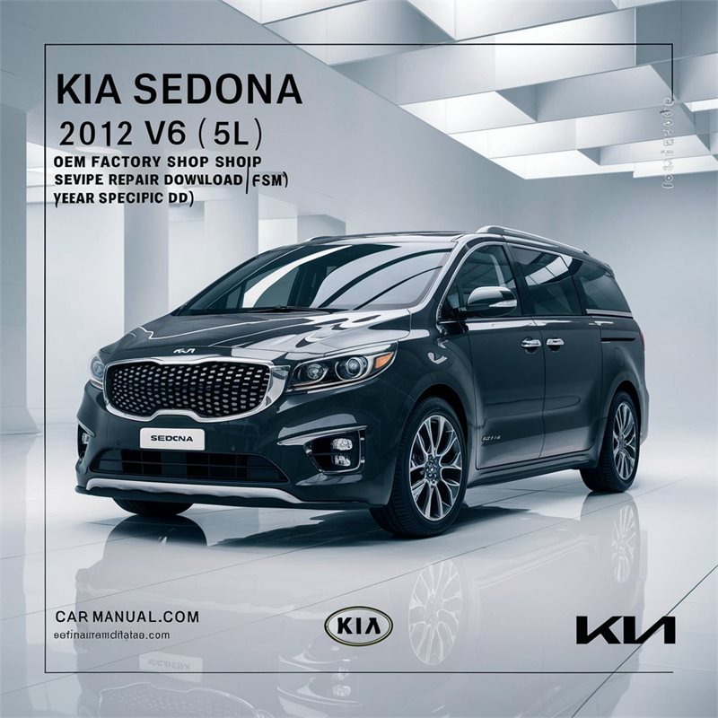 KIA Sedona 2012 V6 (3.5L) OEM Factory Shop Service Repair Manual FSM Year Specific