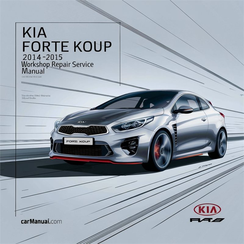 Kia Forte Koup 2014 2015 Workshop Repair Service Manual