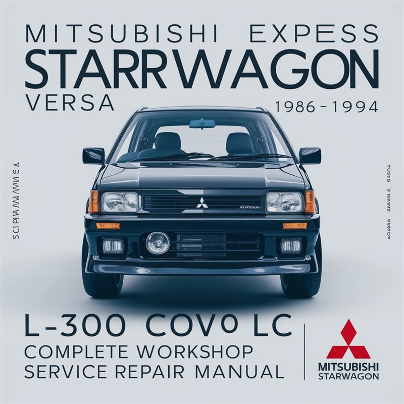 Mitsubishi Express Starwagon Versa Van Delica L300 Complete Workshop Service Repair Manual 1986-1994